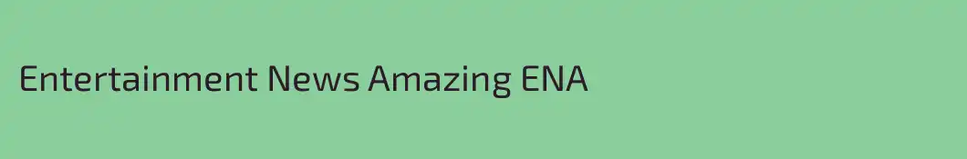 Entertainment News Amazing ENA